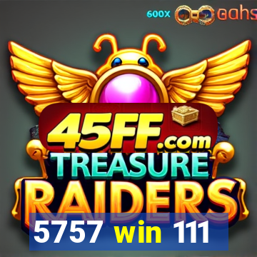 5757 win 111
